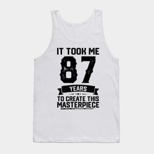 It Took Me 87 Years To Create This Masterpiece 87th Birthday Tank Top